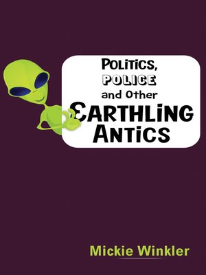 cover image of Politics, Police and Other Earthling Antics